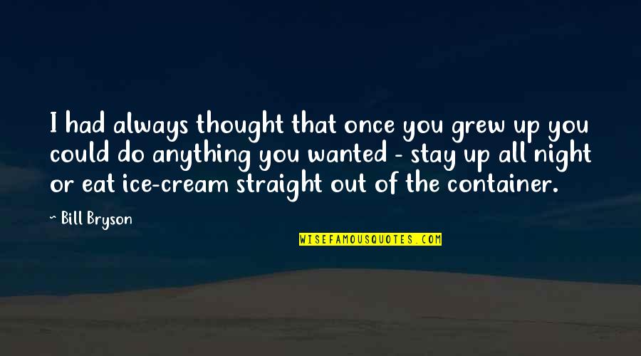 Eat You Out Quotes By Bill Bryson: I had always thought that once you grew