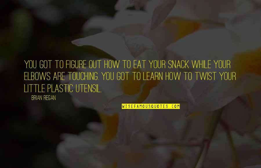 Eat You Out Quotes By Brian Regan: You got to figure out how to eat