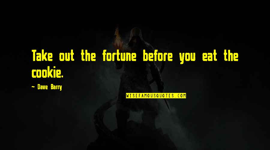 Eat You Out Quotes By Dave Barry: Take out the fortune before you eat the
