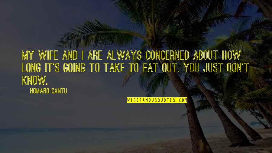 Eat You Out Quotes By Homaro Cantu: My wife and I are always concerned about