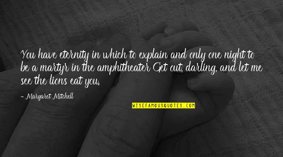 Eat You Out Quotes By Margaret Mitchell: You have eternity in which to explain and