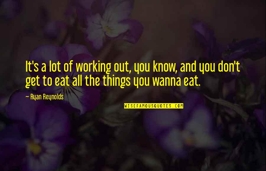 Eat You Out Quotes By Ryan Reynolds: It's a lot of working out, you know,