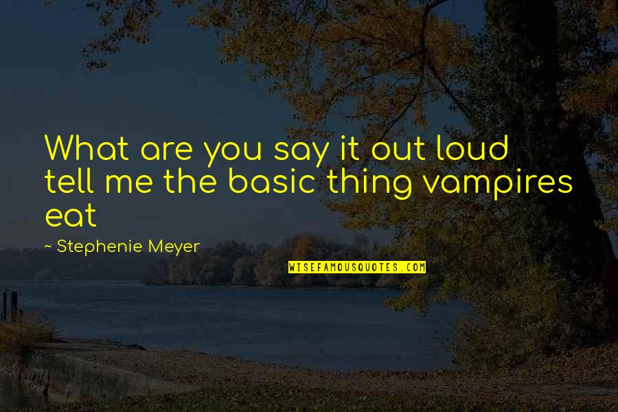 Eat You Out Quotes By Stephenie Meyer: What are you say it out loud tell
