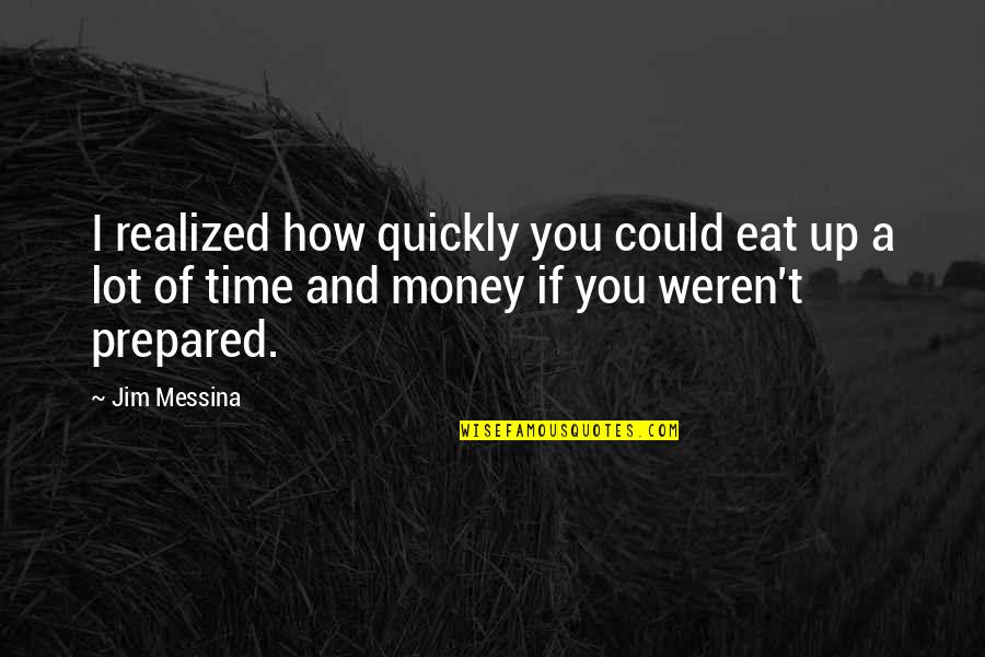 Eat You Up Quotes By Jim Messina: I realized how quickly you could eat up