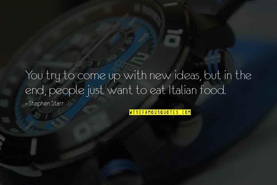 Eat You Up Quotes By Stephen Starr: You try to come up with new ideas,