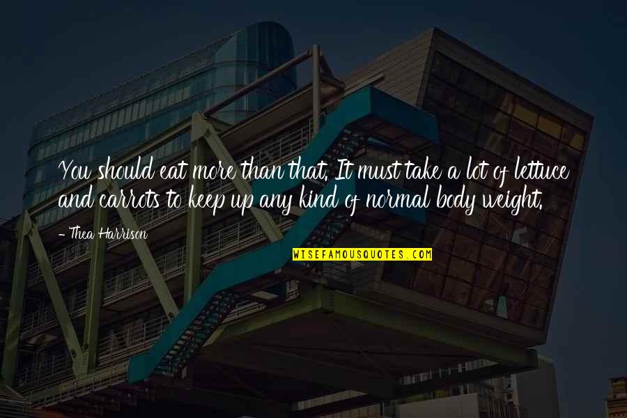Eat You Up Quotes By Thea Harrison: You should eat more than that. It must