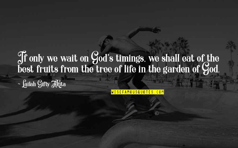 Eat Your Fruits Quotes By Lailah Gifty Akita: If only we wait on God's timings, we