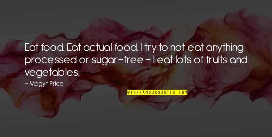 Eat Your Fruits Quotes By Megyn Price: Eat food. Eat actual food. I try to