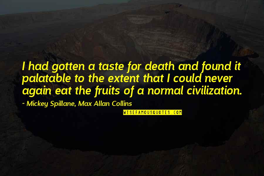 Eat Your Fruits Quotes By Mickey Spillane, Max Allan Collins: I had gotten a taste for death and