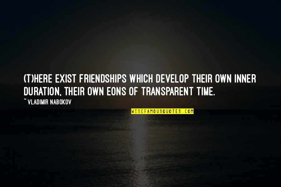 Eat Your Fruits Quotes By Vladimir Nabokov: (T)here exist friendships which develop their own inner