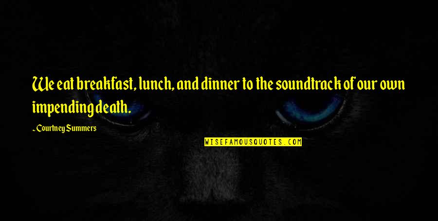 Eat Your Lunch Quotes By Courtney Summers: We eat breakfast, lunch, and dinner to the