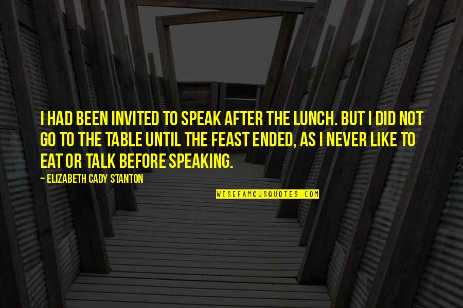 Eat Your Lunch Quotes By Elizabeth Cady Stanton: I had been invited to speak after the