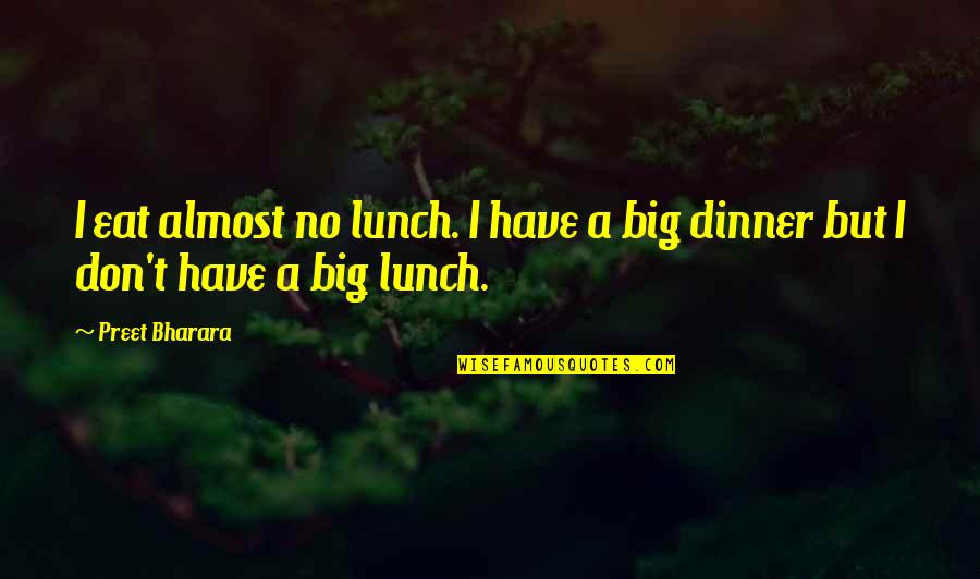 Eat Your Lunch Quotes By Preet Bharara: I eat almost no lunch. I have a