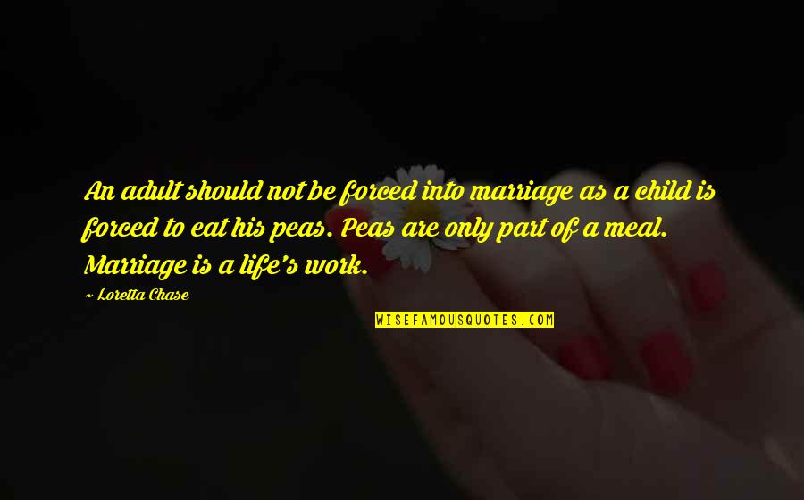 Eat Your Peas Quotes By Loretta Chase: An adult should not be forced into marriage Eat Your Peas Quotes By Loretta Chase: An adult should not be forced into marriage