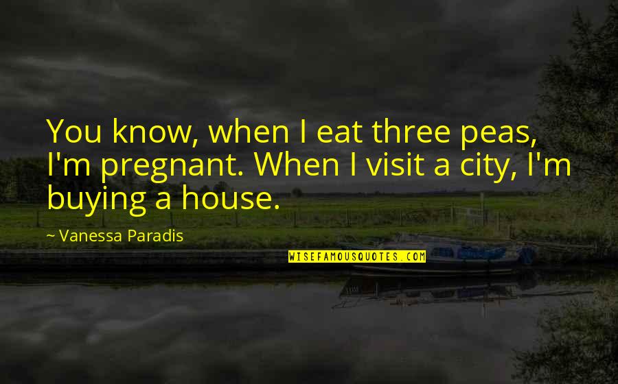 Eat Your Peas Quotes By Vanessa Paradis: You know, when I eat three peas, I'm Eat Your Peas Quotes By Vanessa Paradis: You know, when I eat three peas, I'm