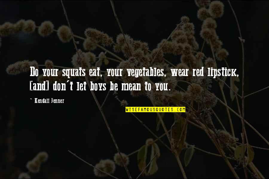 Eat Your Vegetables Quotes By Kendall Jenner: Do your squats eat, your vegetables, wear red