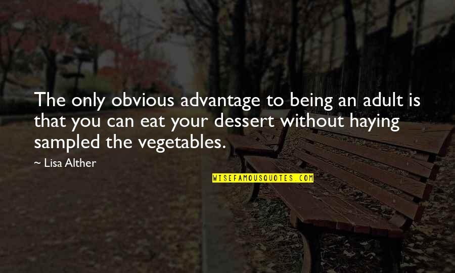 Eat Your Vegetables Quotes By Lisa Alther: The only obvious advantage to being an adult