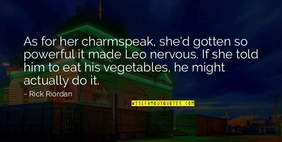 Eat Your Vegetables Quotes By Rick Riordan: As for her charmspeak, she'd gotten so powerful