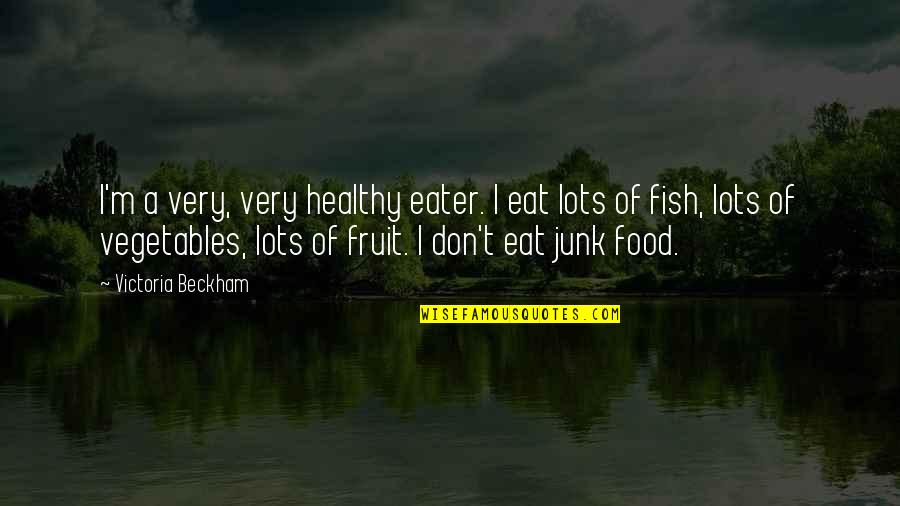 Eat Your Vegetables Quotes By Victoria Beckham: I'm a very, very healthy eater. I eat