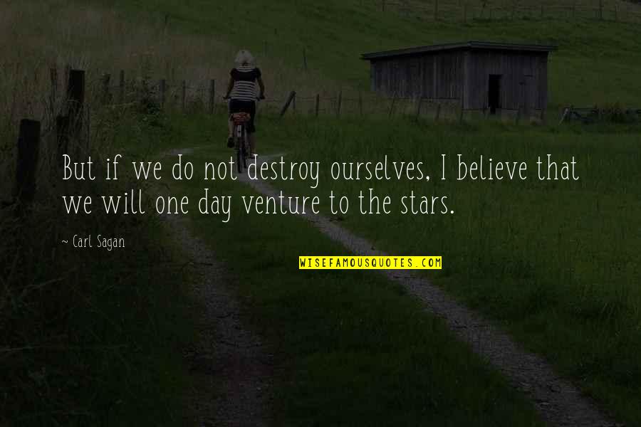 Eat4fun Quotes By Carl Sagan: But if we do not destroy ourselves, I