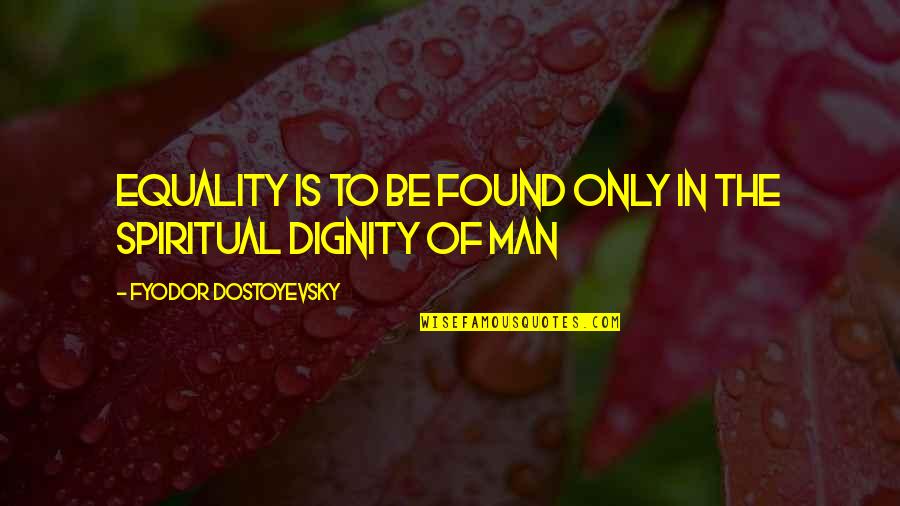 Eat4fun Quotes By Fyodor Dostoyevsky: Equality is to be found only in the