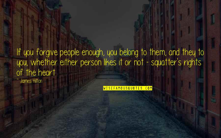 Eat4life Quotes By James Hilton: If you forgive people enough, you belong to