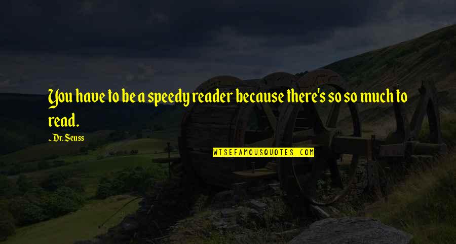 Eatables Synonyms Quotes By Dr. Seuss: You have to be a speedy reader because