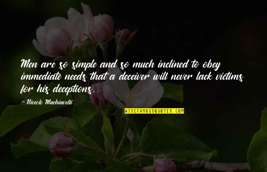 Eatandys Yumsquad Quotes By Niccolo Machiavelli: Men are so simple and so much inclined Eatandys Yumsquad Quotes By Niccolo Machiavelli: Men are so simple and so much inclined