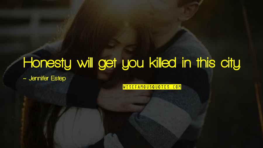 Eatbook Quotes By Jennifer Estep: Honesty will get you killed in this city. Eatbook Quotes By Jennifer Estep: Honesty will get you killed in this city.