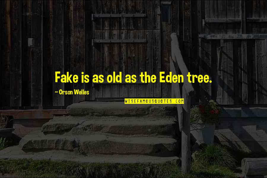 Eatbook Quotes By Orson Welles: Fake is as old as the Eden tree. Eatbook Quotes By Orson Welles: Fake is as old as the Eden tree.