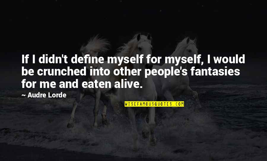 Eaten Alive Quotes By Audre Lorde: If I didn't define myself for myself, I