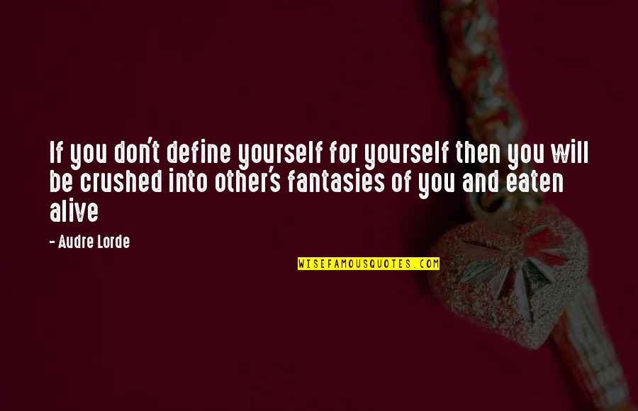 Eaten Alive Quotes By Audre Lorde: If you don't define yourself for yourself then