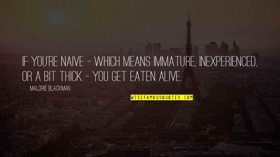 Eaten Alive Quotes By Malorie Blackman: If you're naive - which means immature, inexperienced,