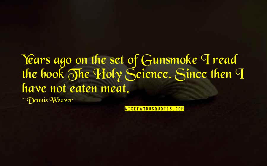 Eaten By A Book Quotes By Dennis Weaver: Years ago on the set of Gunsmoke I Eaten By A Book Quotes By Dennis Weaver: Years ago on the set of Gunsmoke I