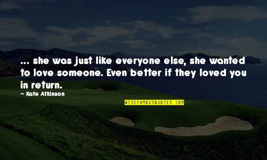 Eaten By A Book Quotes By Kate Atkinson: ... she was just like everyone else, she Eaten By A Book Quotes By Kate Atkinson: ... she was just like everyone else, she