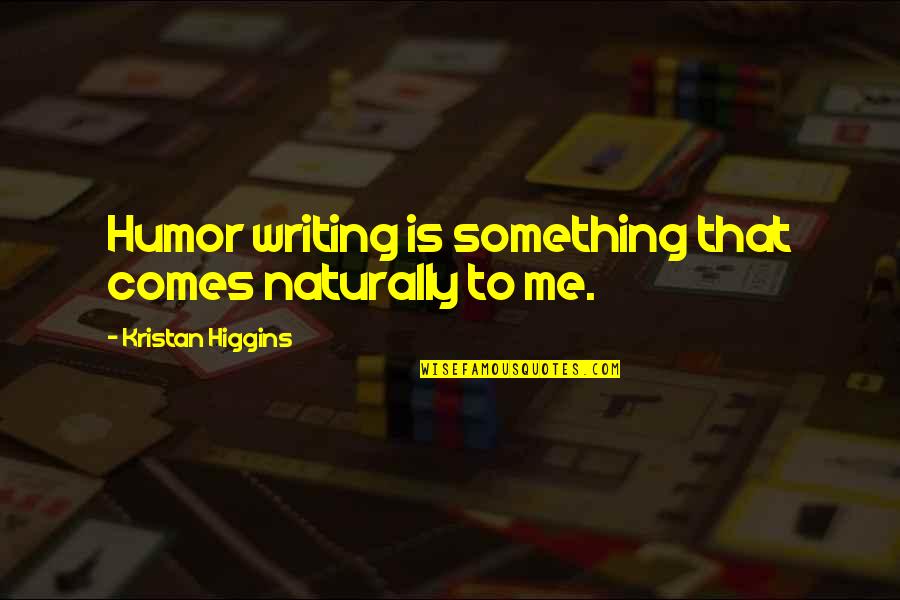 Eaten By A Book Quotes By Kristan Higgins: Humor writing is something that comes naturally to Eaten By A Book Quotes By Kristan Higgins: Humor writing is something that comes naturally to