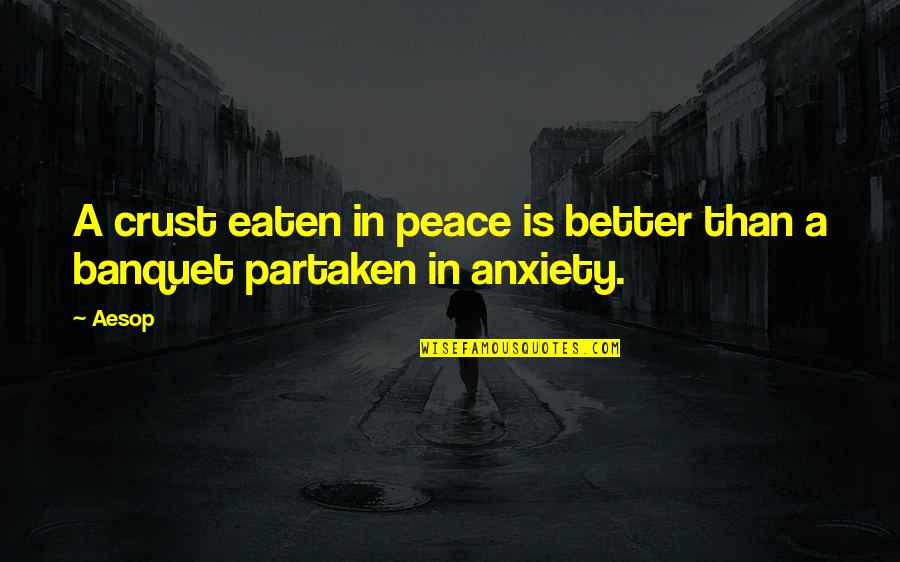 Eaten Quotes By Aesop: A crust eaten in peace is better than