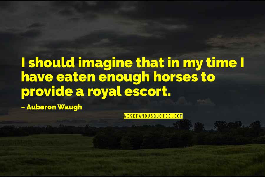 Eaten Quotes By Auberon Waugh: I should imagine that in my time I