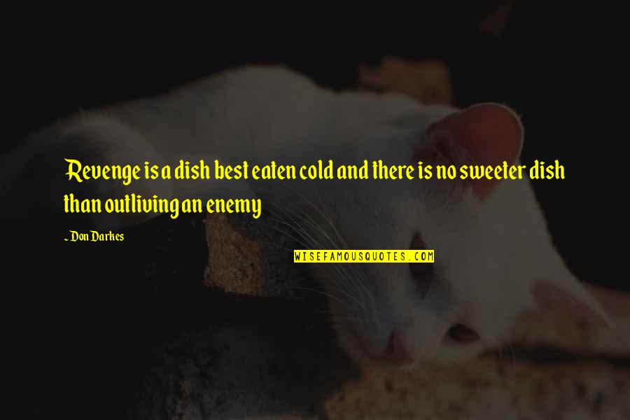 Eaten Quotes By Don Darkes: Revenge is a dish best eaten cold and