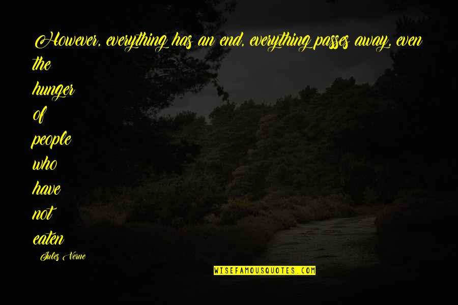 Eaten Quotes By Jules Verne: However, everything has an end, everything passes away,