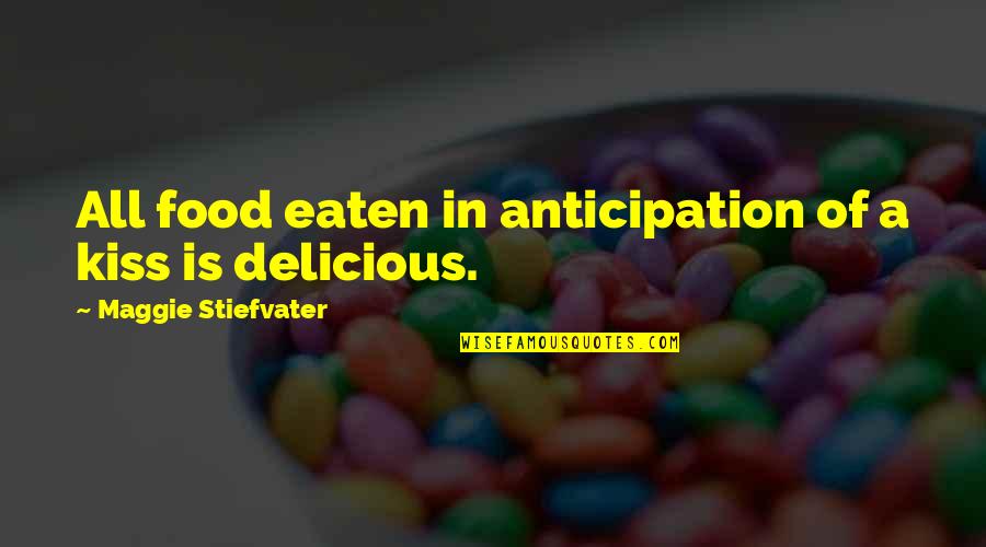 Eaten Quotes By Maggie Stiefvater: All food eaten in anticipation of a kiss