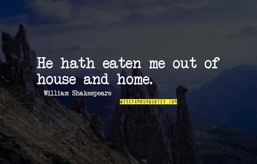 Eaten Quotes By William Shakespeare: He hath eaten me out of house and