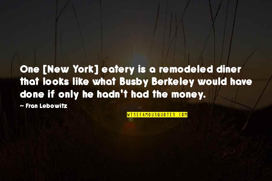 Eatery A Quotes By Fran Lebowitz: One [New York] eatery is a remodeled diner