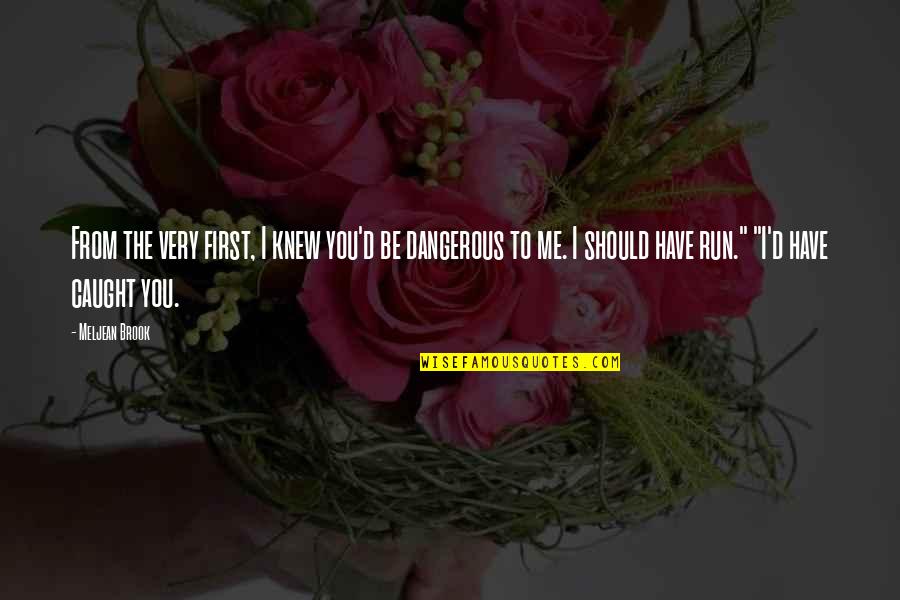 Eatery A Quotes By Meljean Brook: From the very first, I knew you'd be Eatery A Quotes By Meljean Brook: From the very first, I knew you'd be