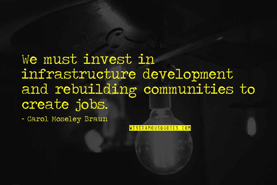 Eatery Quotes By Carol Moseley Braun: We must invest in infrastructure development and rebuilding