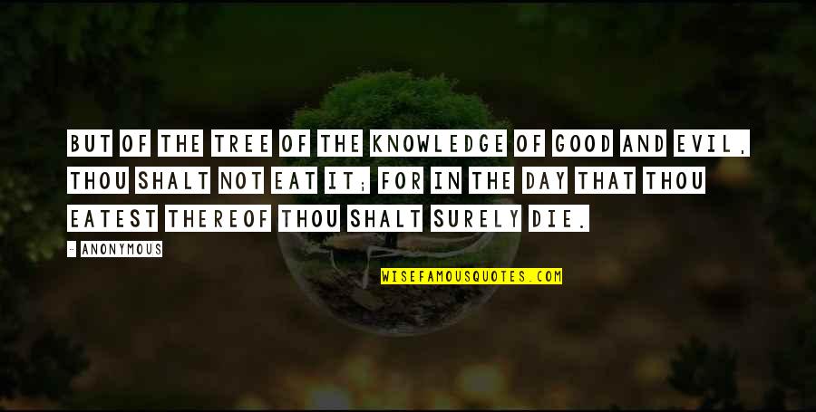 Eatest Quotes By Anonymous: But of the tree of the knowledge of Eatest Quotes By Anonymous: But of the tree of the knowledge of