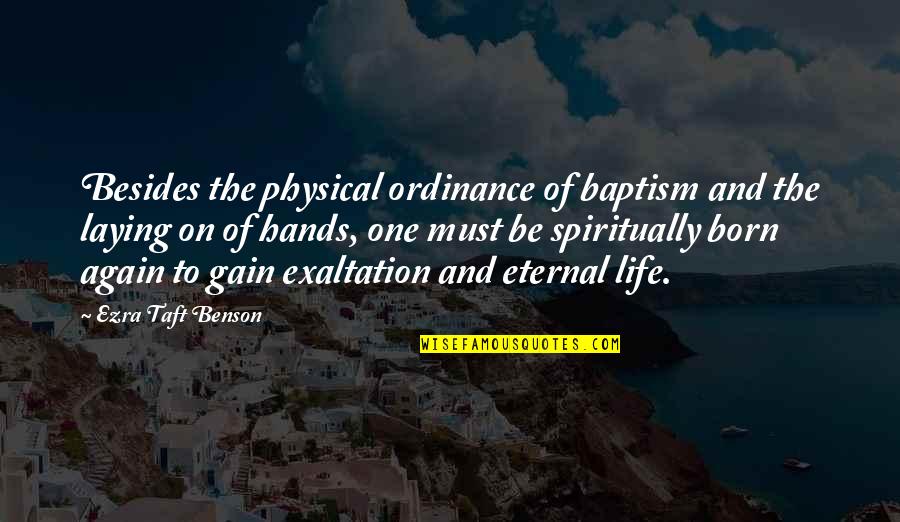 Eatest Quotes By Ezra Taft Benson: Besides the physical ordinance of baptism and the Eatest Quotes By Ezra Taft Benson: Besides the physical ordinance of baptism and the
