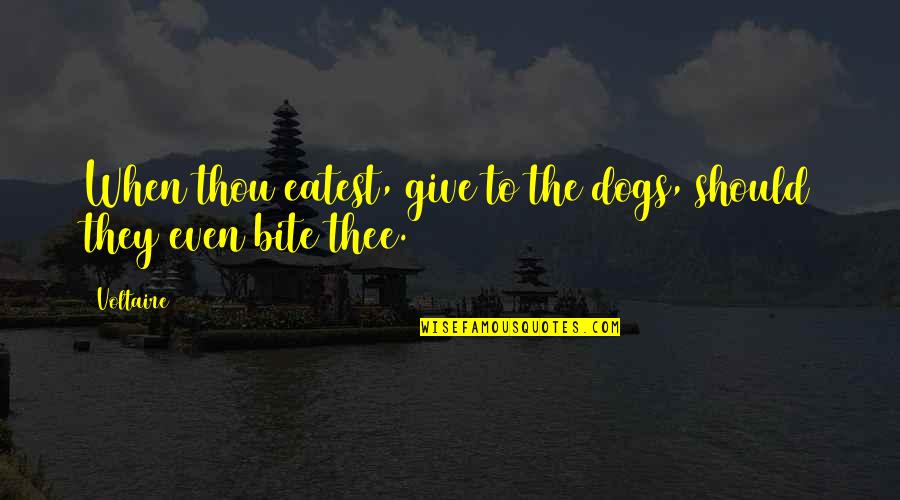 Eatest Quotes By Voltaire: When thou eatest, give to the dogs, should