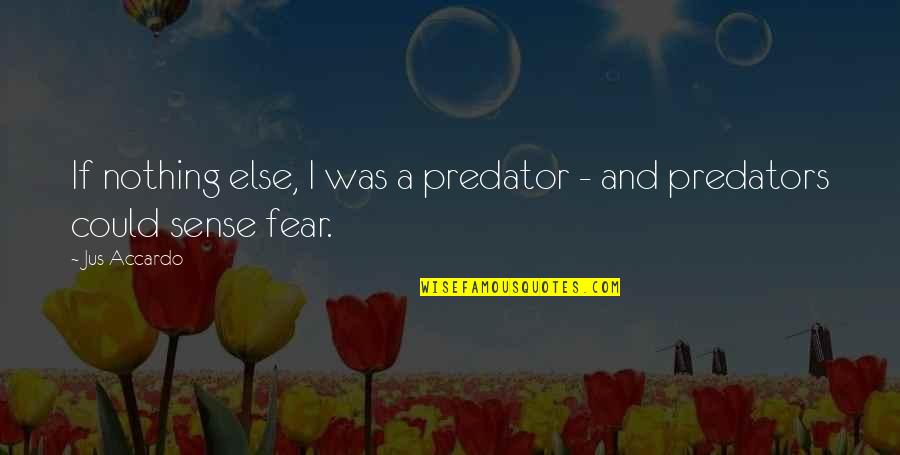 Eateth His Own Flesh Quotes By Jus Accardo: If nothing else, I was a predator -