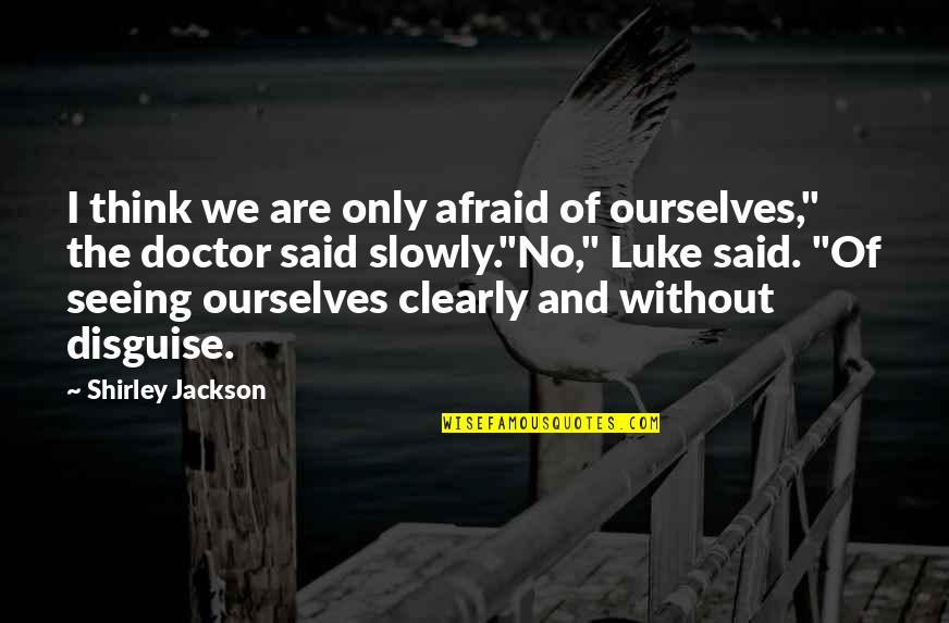 Eateth His Own Flesh Quotes By Shirley Jackson: I think we are only afraid of ourselves,"